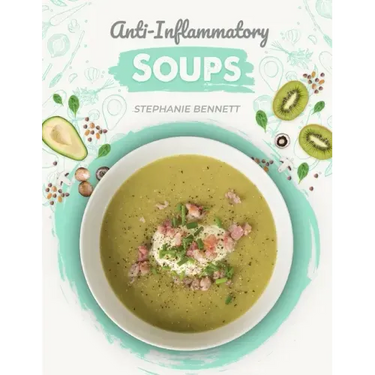 Anti-Inflammatory Soups: 175 Delicious and Nutritious Recipes to Heal Your Immune System and Fight Inflammation, Heart Disease, Arthritis, Psor