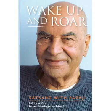 Wake Up and Roar: Satsang with Papaji