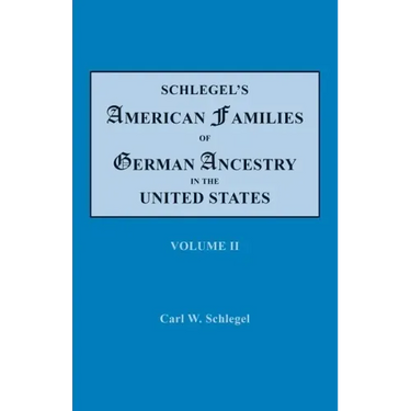 Schlegel's American Families of German Ancestry in the United States. In Four Volumes. Volume II