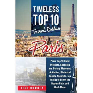 Paris: Paris' Top 10 Hotel Districts, Shopping and Dining, Museums, Activities, Historical Sights, Nightlife, Top Things to d