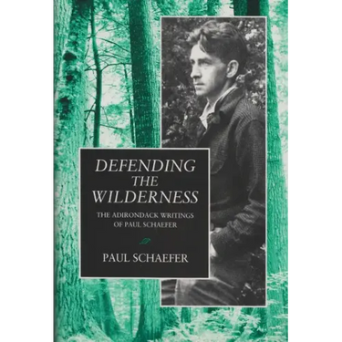 Defending the Wilderness: The Adirondack Writings of Paul Schaefer