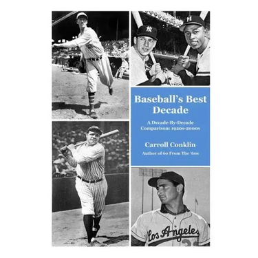 Baseball's Best Decade: A Decade-By-Decade Comparison: 1920s-2000s