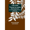 Life and Travel in India: Being Recollections of a Journey Before the Days of Railroads