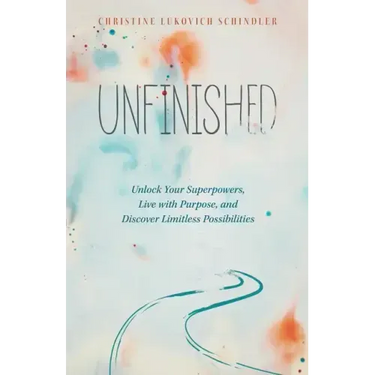 Unfinished: Unlock Your Superpowers, Live with Purpose, and Discover Limitless Possibilities