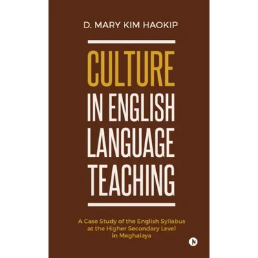 Culture in English Language Teaching: A Case Study of the English Syllabus at the Higher Secondary Level in Meghalaya