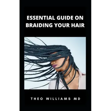 Essential Guide on Braiding Your Hair: The Complete Guide On How To Braid Hair Yourself And Styles You Should Know