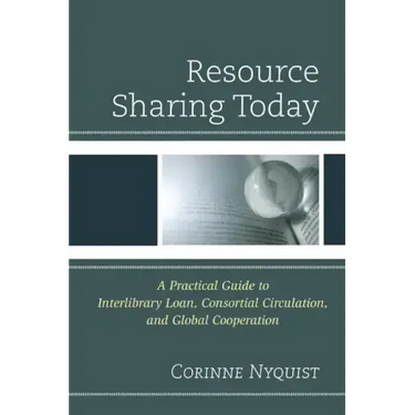 Resource Sharing Today: A Practical Guide to Interlibrary Loan, Consortial Circulation, and Global Cooperation