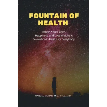Fountain of Health: Regain Your Health, Happiness, and Lose Weight. A Revolution in Health for Everybody
