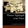 Florence Nightingale - To Her Nurses (New Edition)