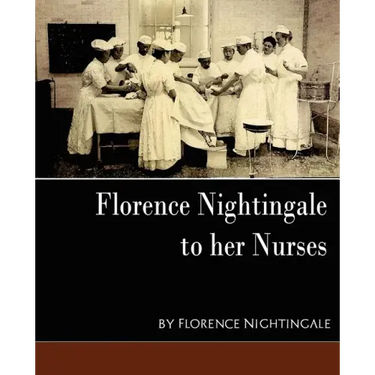 Florence Nightingale - To Her Nurses (New Edition)