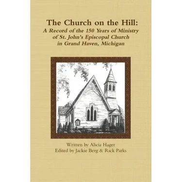 The Church on the Hill: A Record of the 150 Years of Ministry of St. John's Episcopal Church