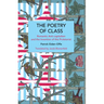 The Poetry of Class: Romantic Anti-Capitalism and the Invention of the Proletariat