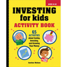 Investing for Kids Activity Book: 65 Activities about Saving, Investing, and Growing Your Money