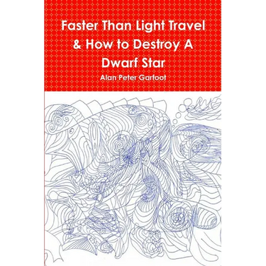 Faster Than Light Travel & How to Destroy A Dwarf Star