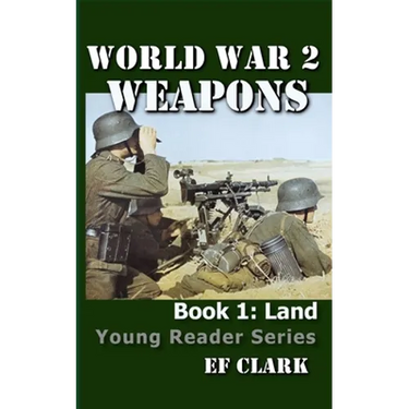 World War 2 Weapons Book 1: Land