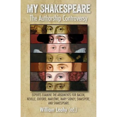 My Shakespeare: The Authorship Controversy: Experts Examine the Arguments for Bacon, Neville, Oxford, Marlowe, Mary Sidney, Shakspere, and Shakespeare