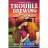 Trouble Brewing: An unputdownable, spicy enemies-to-lovers western romance