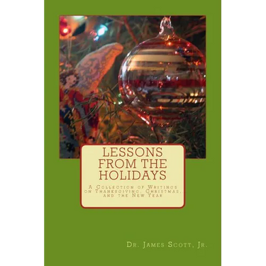 Lessons from the Holidays: A Collection of Writings on Thanksgiving, Christmas, and the New Year