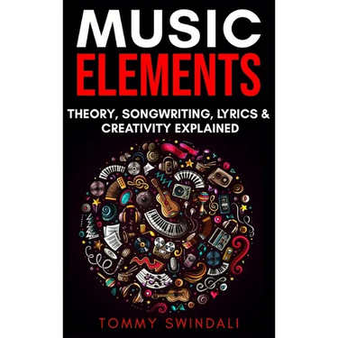 Music Elements: Music Theory, Songwriting, Lyrics & Creativity Explained