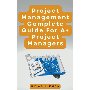 Project Management - Complete Guide For A+ Project Managers