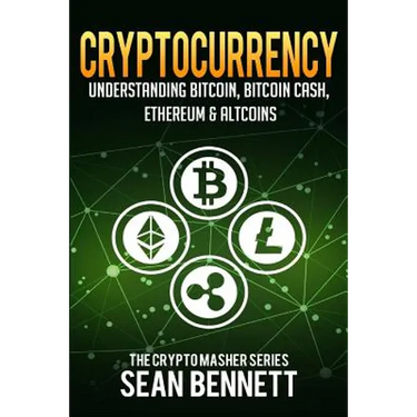 Cryptocurrency: Understanding Bitcoin, Bitcoin Cash, Ethereum & Altcoins
