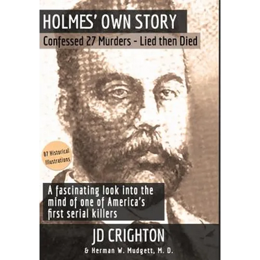 Holmes' Own Story: Confessed 27 Murders - Lied Then Died (87 Historical Illustrations)