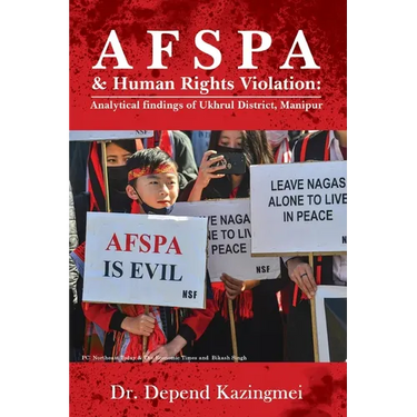 AFSPA & Human Rights Violation: Analytical findings of Ukhrul District, Manipur.