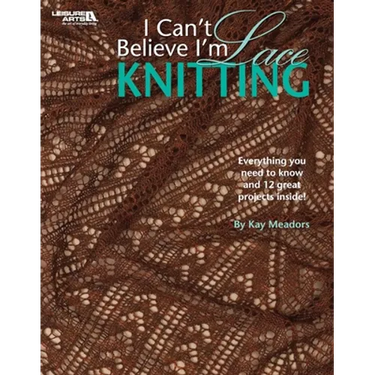 I Can't Believe I'm Lace Knitting: Everything You Need to Know and 12 Great Projects Inside!