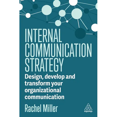 Internal Communication Strategy: Design, Develop and Transform Your Organizational Communication