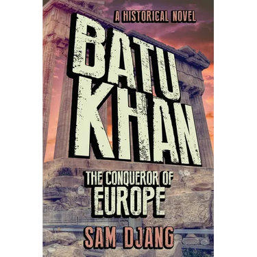 Batu Khan: The Conqueror of Europe