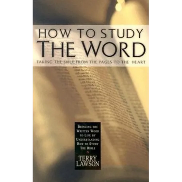 How to Study the Word: Taking the Bible from the Pages to the Heart