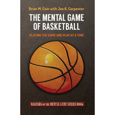 The Mental Game of Basketball: Playing The Game One Play At A Time