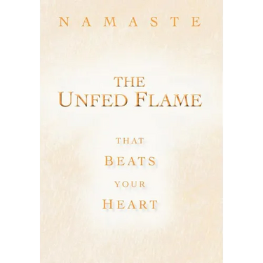 The Unfed Flame: That Beats Your Heart