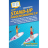 Stand Up Paddleboarding 2.0: Top 101 Stand Up Paddle Board Tips, Tricks, and Terms to Have Fun, Get Fit, Enjoy Nature, and Live Your Stand-Up Paddl
