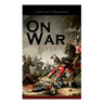 On War: The Strategy of Military and Political Combat (Vom Kriege)