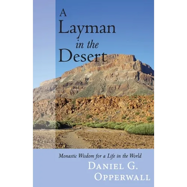 A Layman in the Desert: Monastic Wisdom for a Life in the World