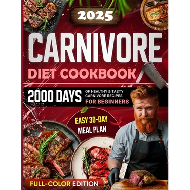 Carnivore Diet Cookbook: 2000 Days of Healthy & Tasty Carnivore Recipes for Beginners Easy 30-day Meal Plan with Full Color Pictures