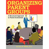 Organizing Parent Groups: A Structured Approach to Parent Involvement