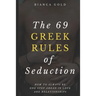 The 69 Greek Rules of Seduction: How to Always Be One Step Ahead in Love and Relationships