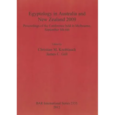 Egyptology in Australia and New Zealand 2009: Proceedings of the conference held in Melbourne, September 4th-6th