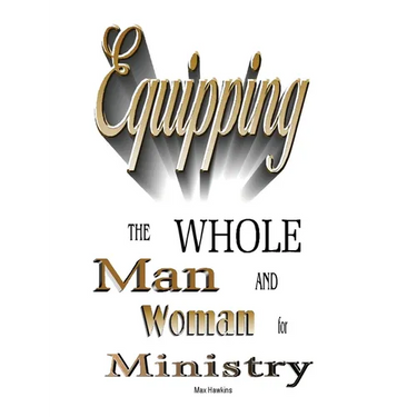 Equipping the Whole Man and Woman for Ministry