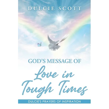 God's Message of Love in Tough Times: Volume 1: Dulcie's Prayers of Inspiration