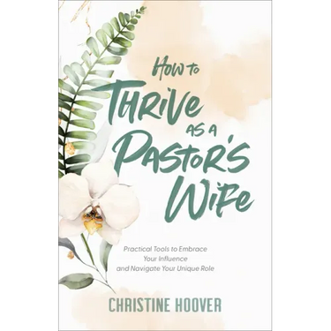 How to Thrive as a Pastor's Wife: Practical Tools to Embrace Your Influence and Navigate Your Unique Role