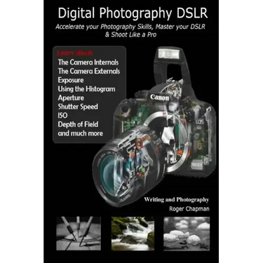 Digital Photography DSLR: Accelerate your Photography Skills, Master your DSLR & Shoot Like a Pro