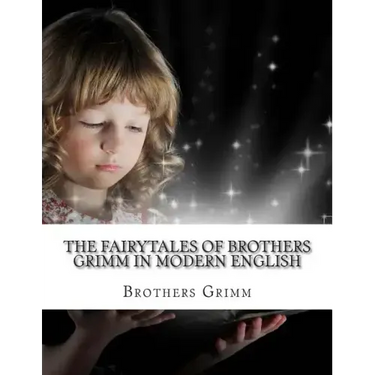 The Fairytales of Brothers Grimm In Modern English