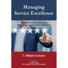 Managing Service Excellence: The Ultimate Guide to Building and Maintaining a Customer-Centric Organization