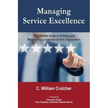 Managing Service Excellence: The Ultimate Guide to Building and Maintaining a Customer-Centric Organization