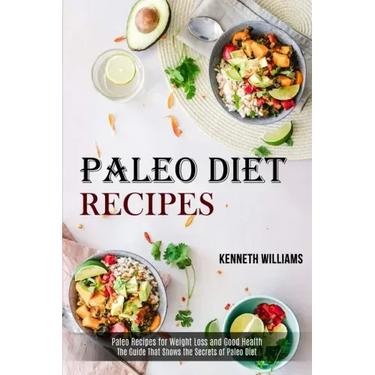 Paleo Diet Recipes: The Guide That Shows the Secrets of Paleo Diet (Paleo Recipes for Weight Loss and Good Health)