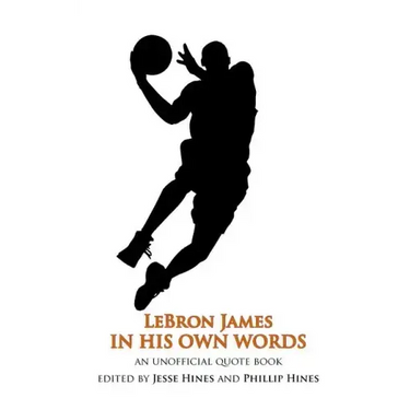 LeBron James In His Own Words: An Unofficial Quotebook