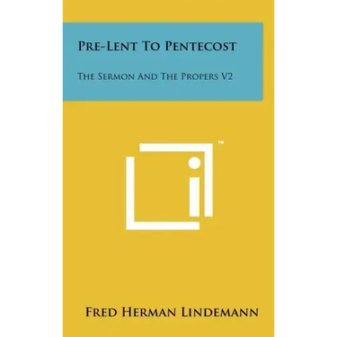 Pre-Lent To Pentecost: The Sermon And The Propers V2